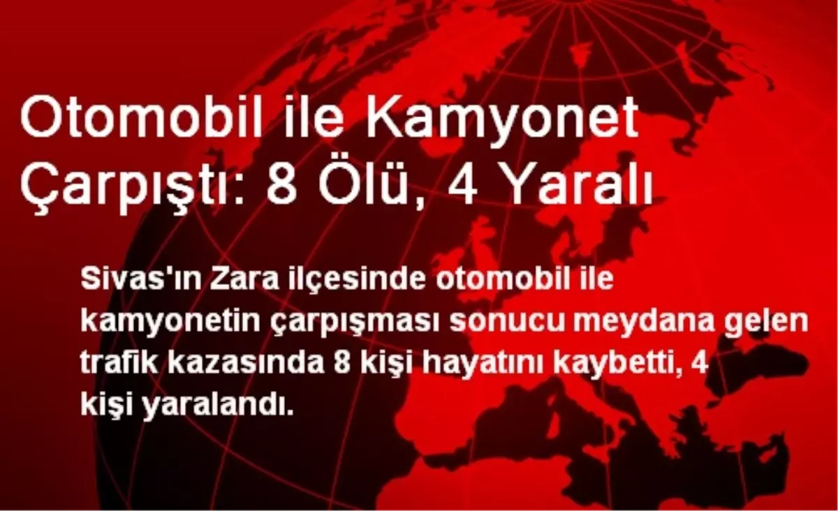 Otomobil ile Kamyonet Çarpıştı: 8 Ölü, 4 Yaralı