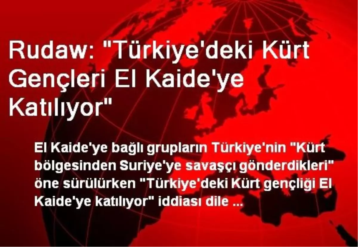 Rudaw: "Türkiye\'deki Kürt Gençleri El Kaide\'ye Katılıyor"