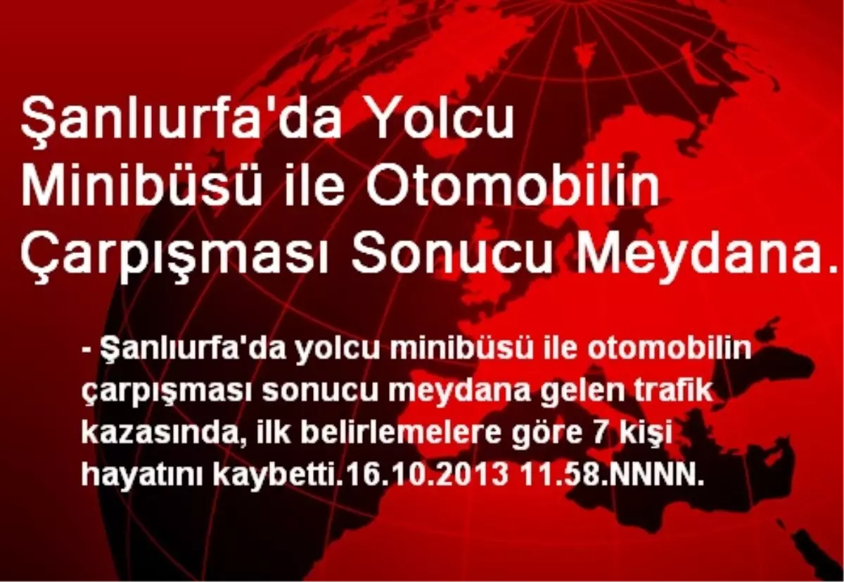 Şanlıurfa\'da Yolcu Minibüsü ile Otomobilin Çarpışması Sonucu Meydana Gelen Trafik Kazasında, İlk...