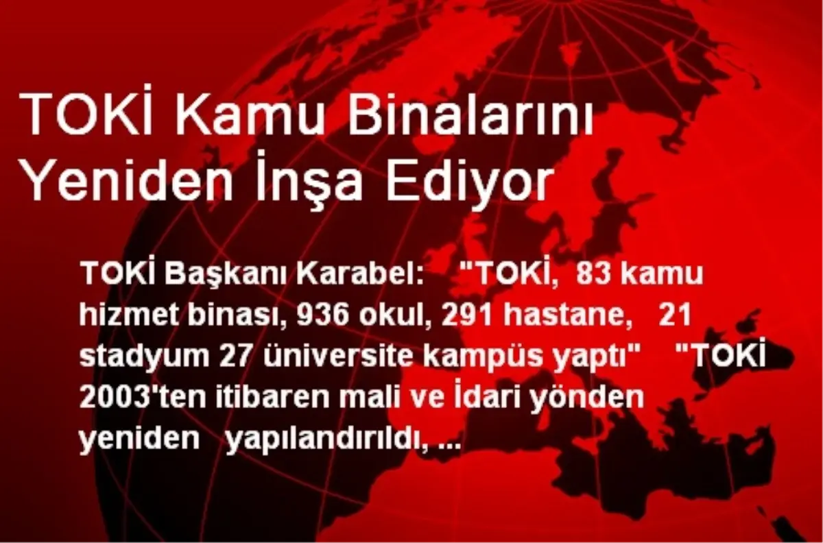 TOKİ Kamu Binalarını Yeniden İnşa Ediyor