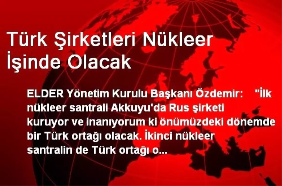 Türk Şirketleri Nükleer İşinde Olacak