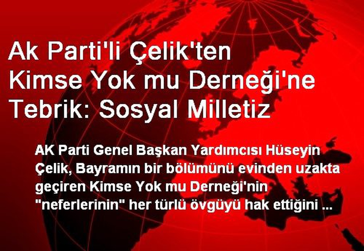 Ak Parti\'li Çelik\'ten Kimse Yok mu Derneği\'ne Tebrik: Sosyal Milletiz