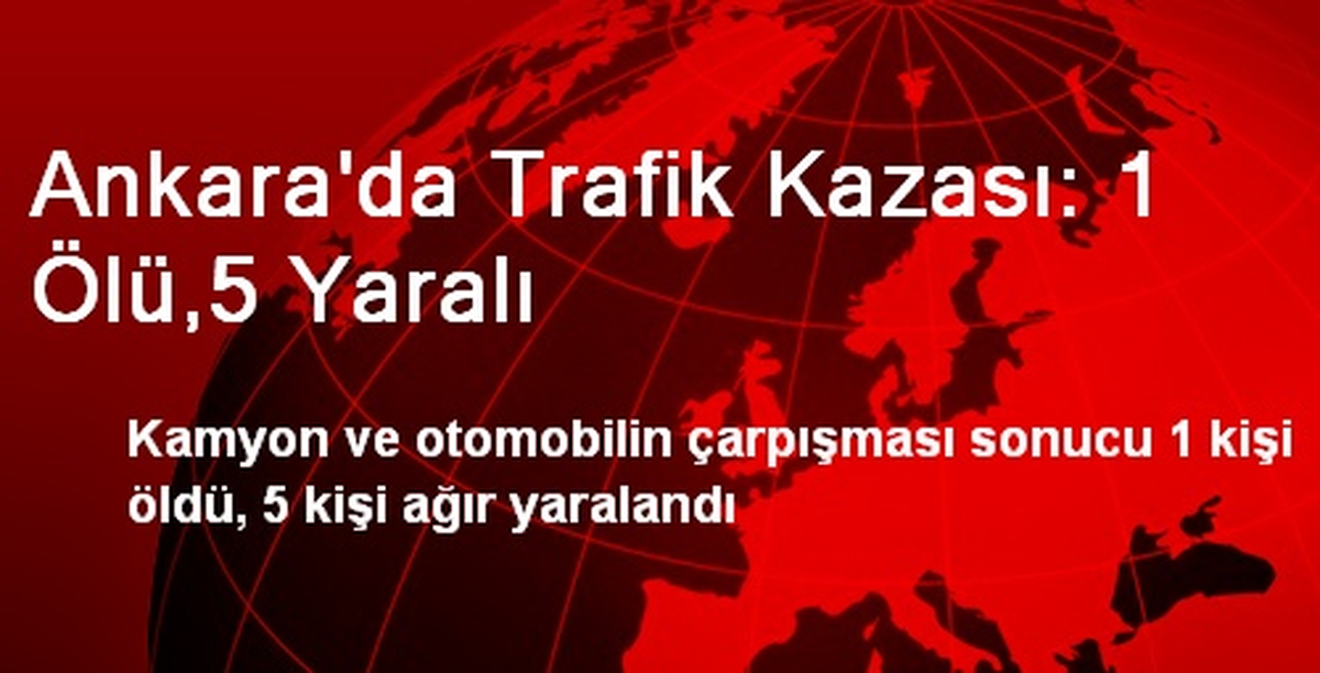 Ankara\'da Trafik Kazası: 1 Ölü,5 Yaralı