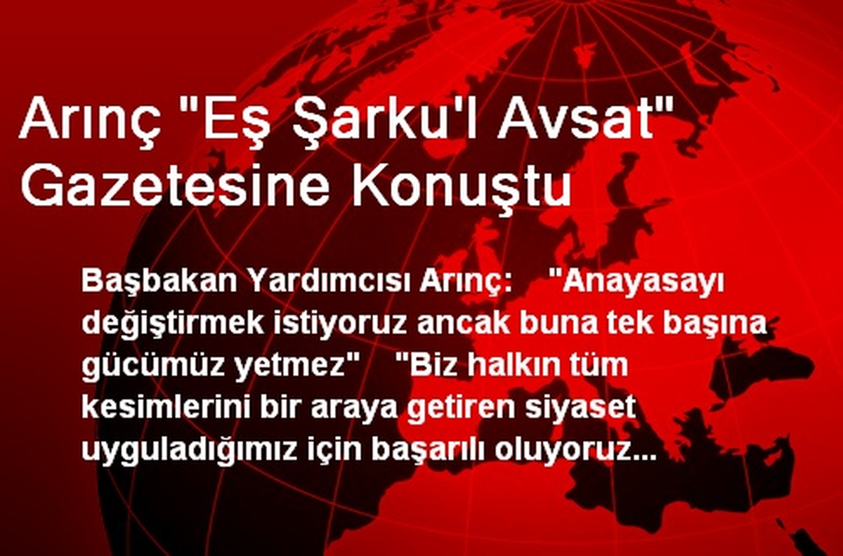 Arınç "Eş Şarku\'l Avsat" Gazetesine Konuştu