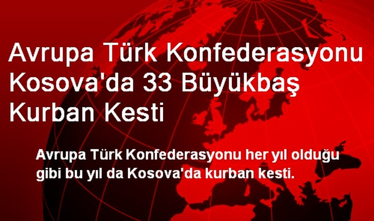 Avrupa Türk Konfederasyonu Kosova\'da 33 Büyükbaş Kurban Kesti