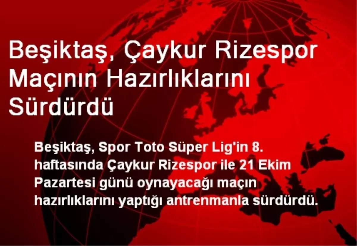 Beşiktaş, Çaykur Rizespor Maçının Hazırlıklarını Sürdürdü