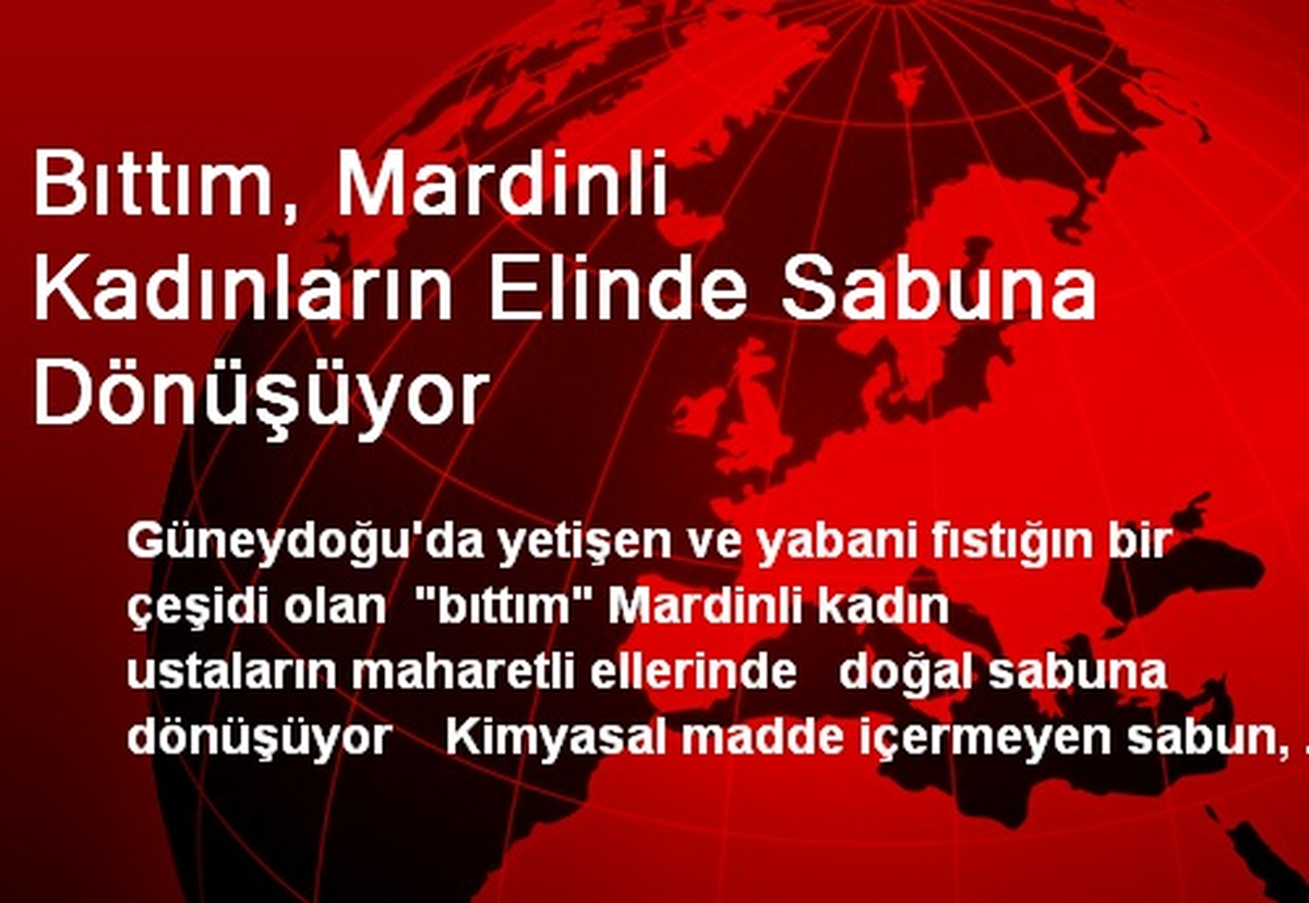 Bıttım, Mardinli Kadınların Elinde Sabuna Dönüşüyor