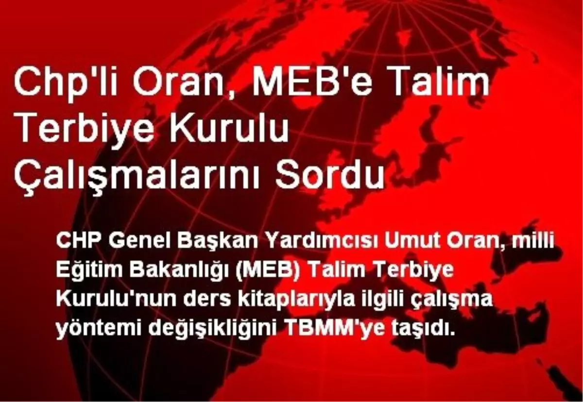 Chp\'li Oran, MEB\'e Talim Terbiye Kurulu Çalışmalarını Sordu