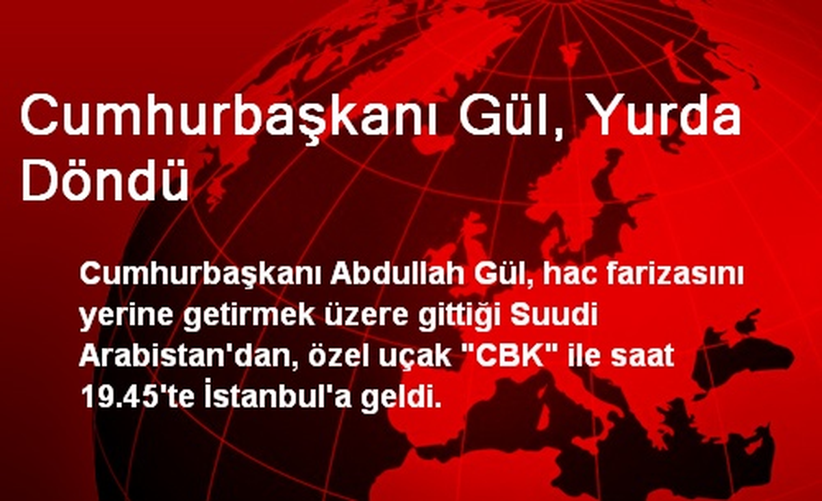 Cumhurbaşkanı Gül, Yurda Döndü
