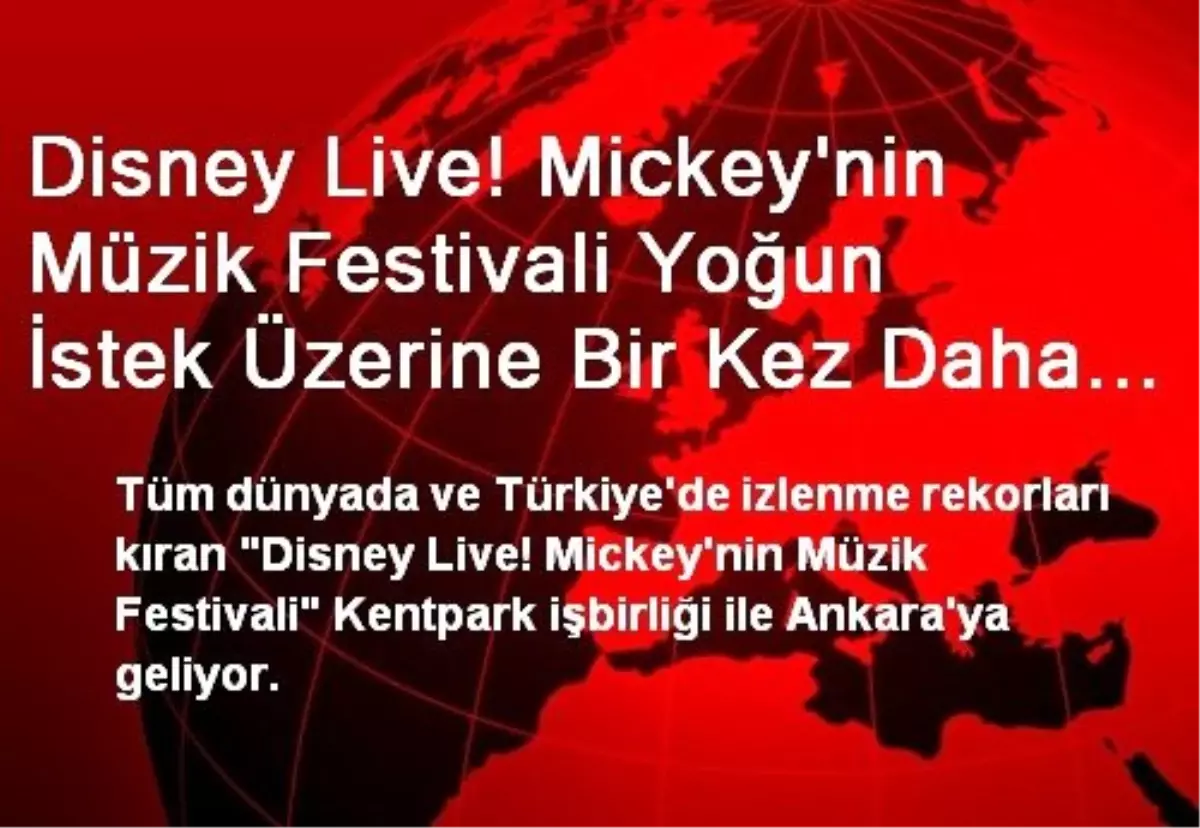 Disney Live! Mickey\'nin Müzik Festivali Yoğun İstek Üzerine Bir Kez Daha Ankara\'da