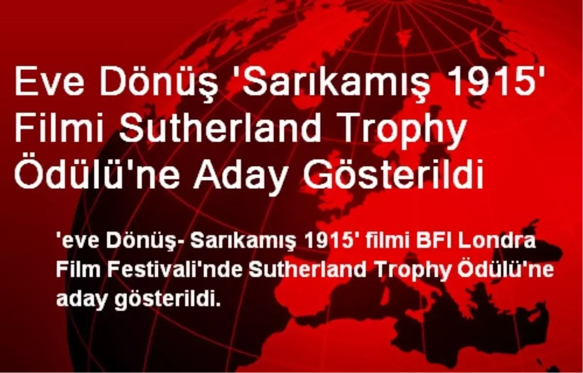 Eve Dönüş \'Sarıkamış 1915\' Filmi Sutherland Trophy Ödülü\'ne Aday Gösterildi