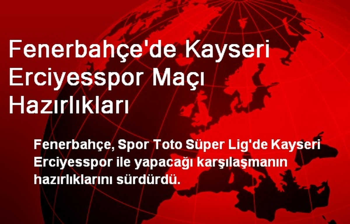 Fenerbahçe\'de Kayseri Erciyesspor Maçı Hazırlıkları