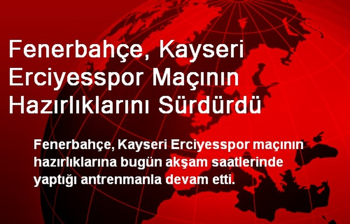 Fenerbahçe, Kayseri Erciyesspor Maçının Hazırlıklarını Sürdürdü