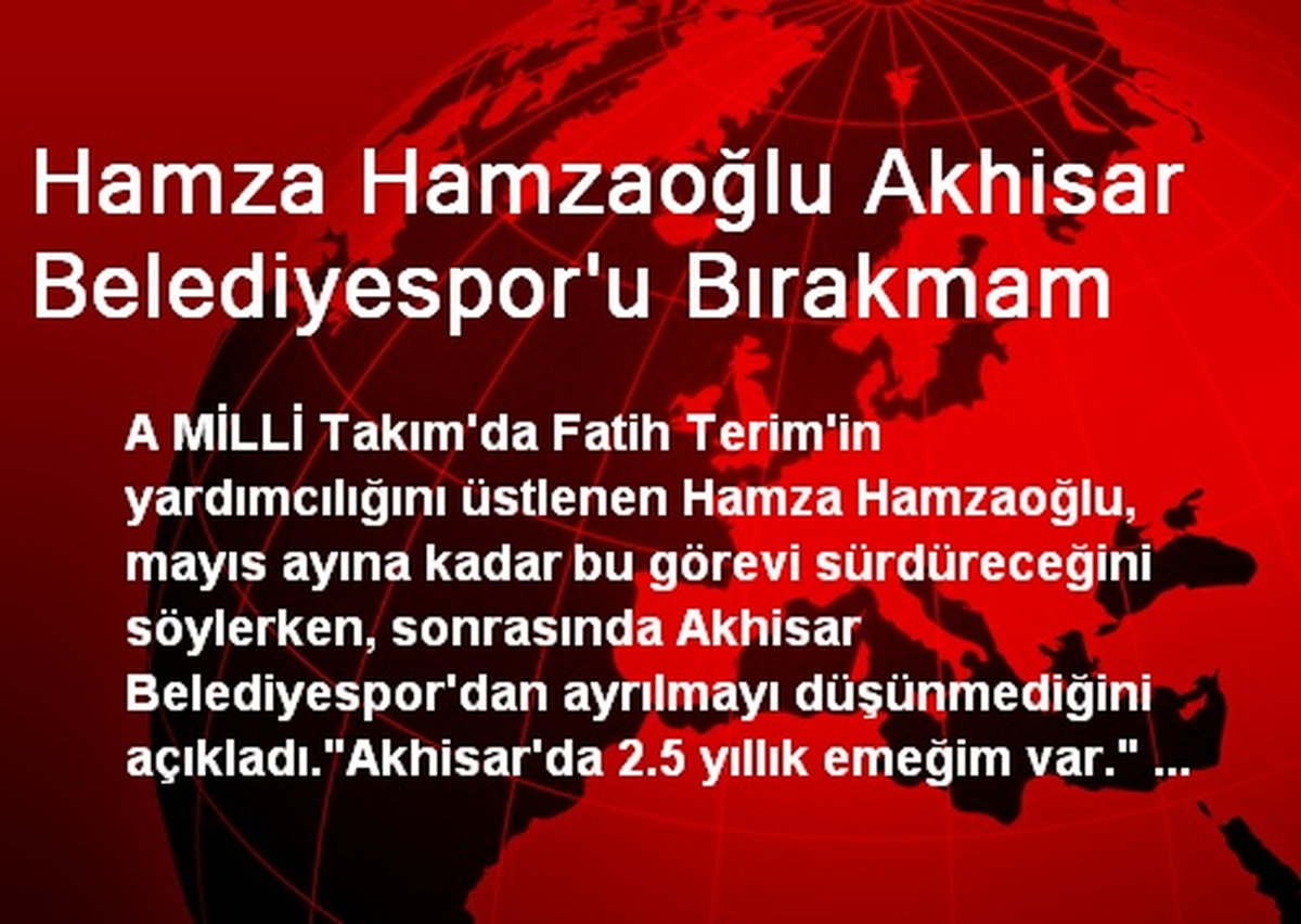 Hamza Hamzaoğlu Akhisar Belediyespor\'u Bırakmam