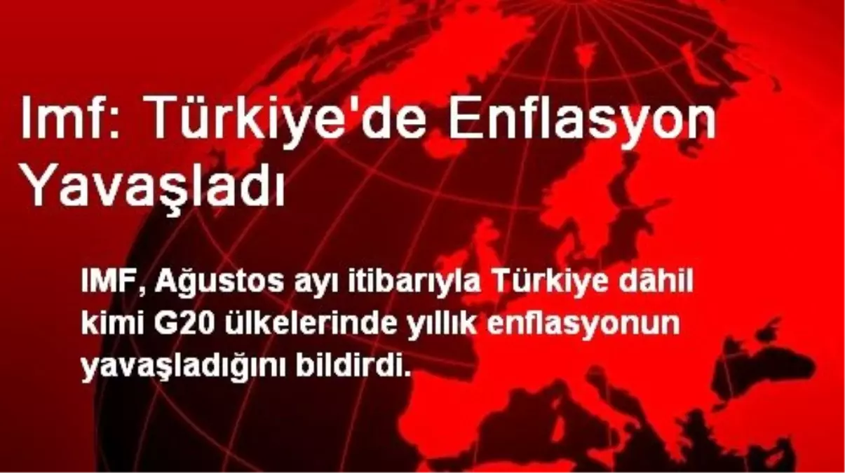 Imf: Türkiye\'de Enflasyon Yavaşladı