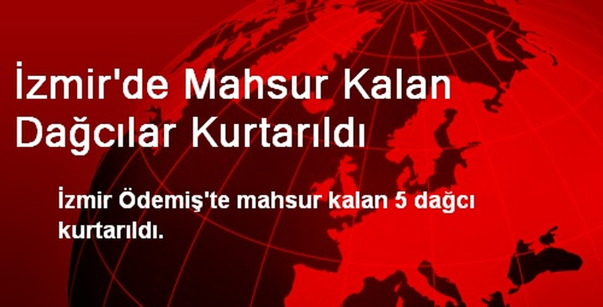 İzmir\'de Mahsur Kalan Dağcılar Kurtarıldı
