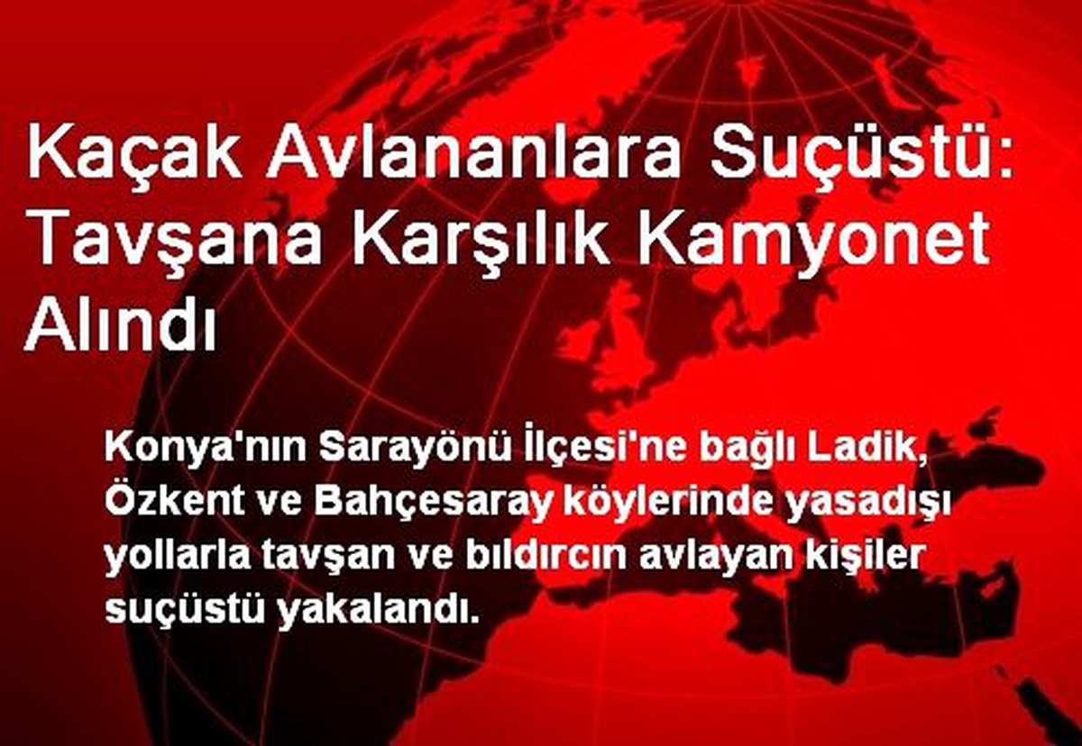 Kaçak Avlananlara Suçüstü: Tavşana Karşılık Kamyonet Alındı