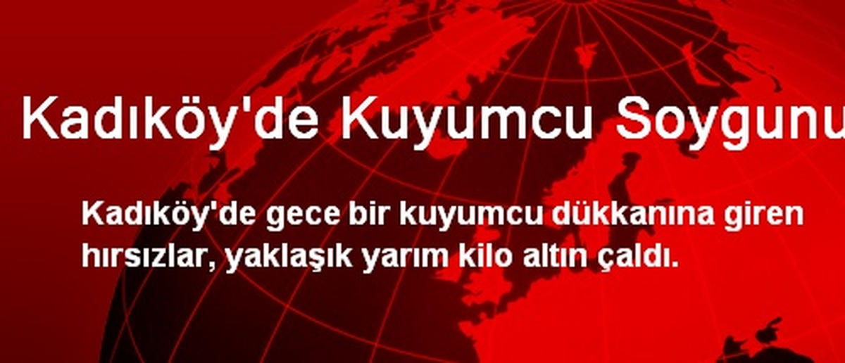 Kadıköy\'de Kuyumcu Soygunu