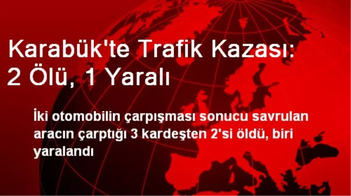 Karabük\'te Trafik Kazası: 2 Ölü, 1 Yaralı