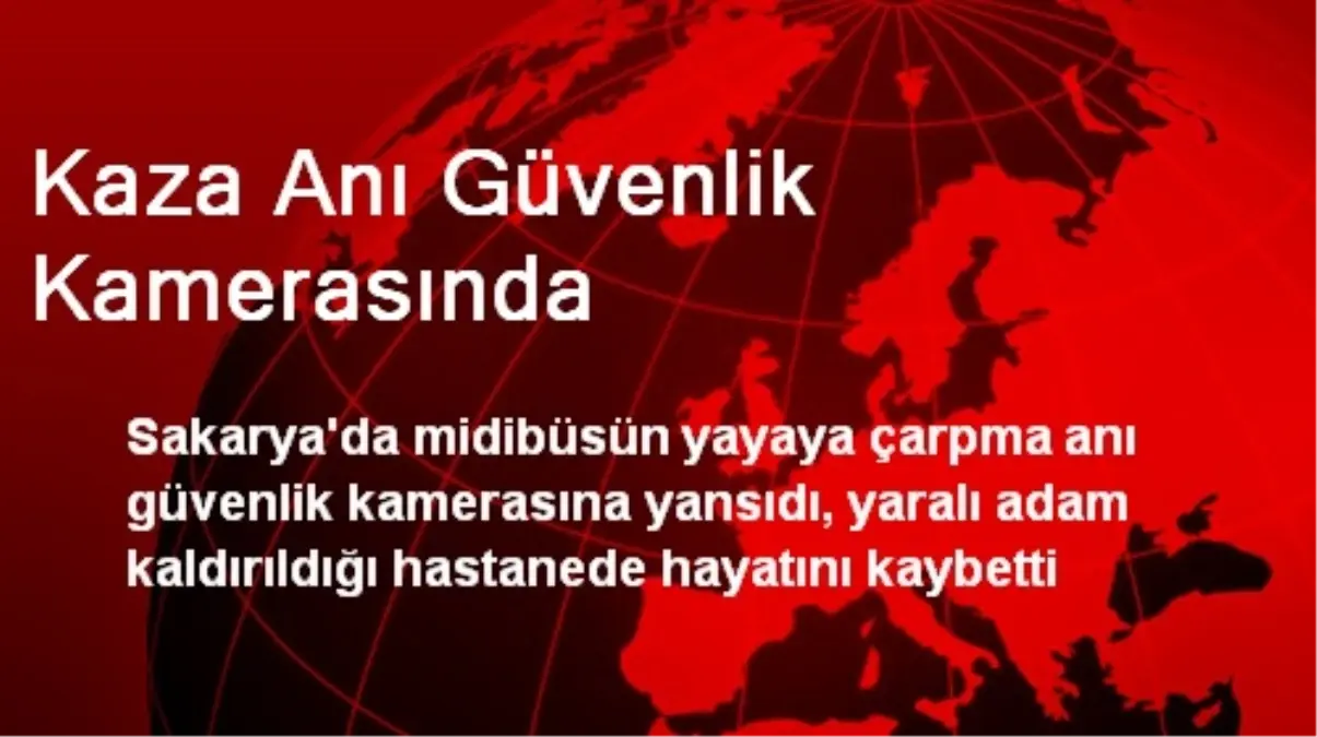 Kaza Anı Güvenlik Kamerasında