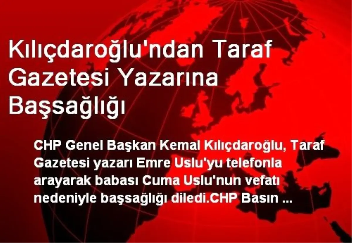 Kılıçdaroğlu'ndan Taraf Gazetesi Yazarına Başsağlığı