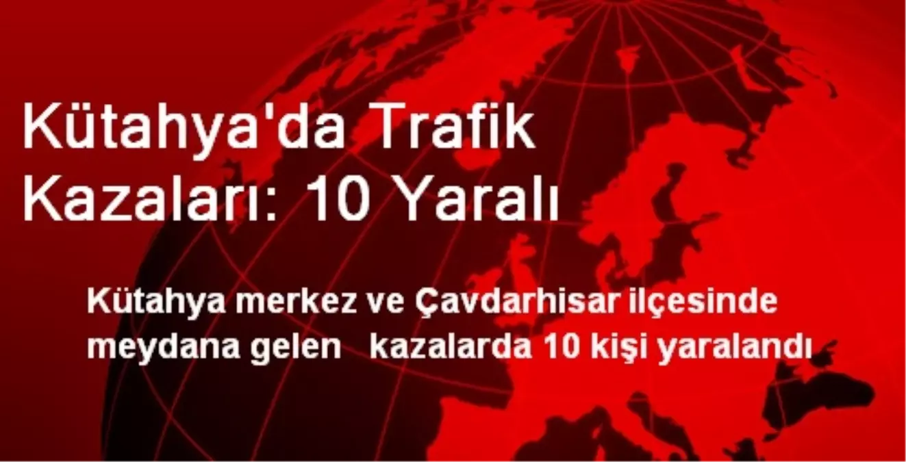 Kütahya'da Trafik Kazaları: 10 Yaralı