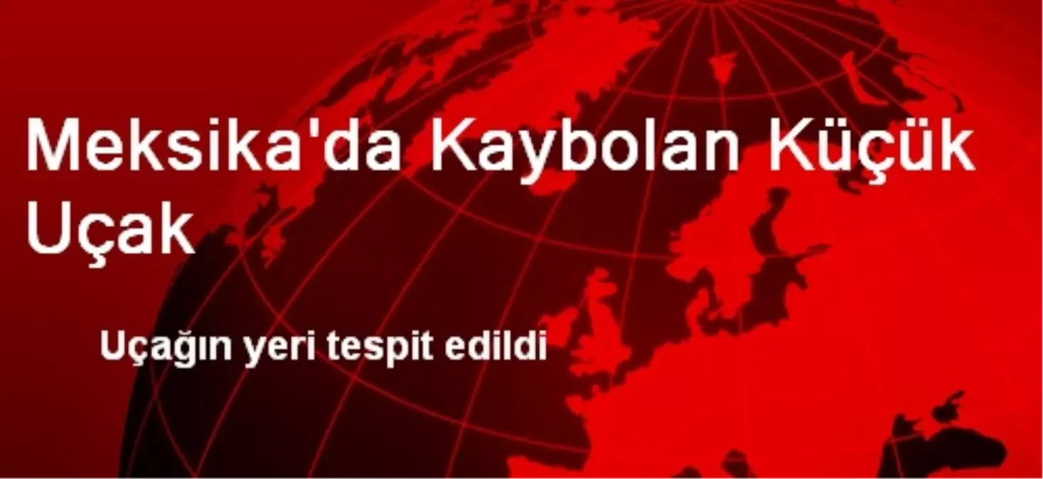 Meksika\'da Kaybolan Küçük Uçak