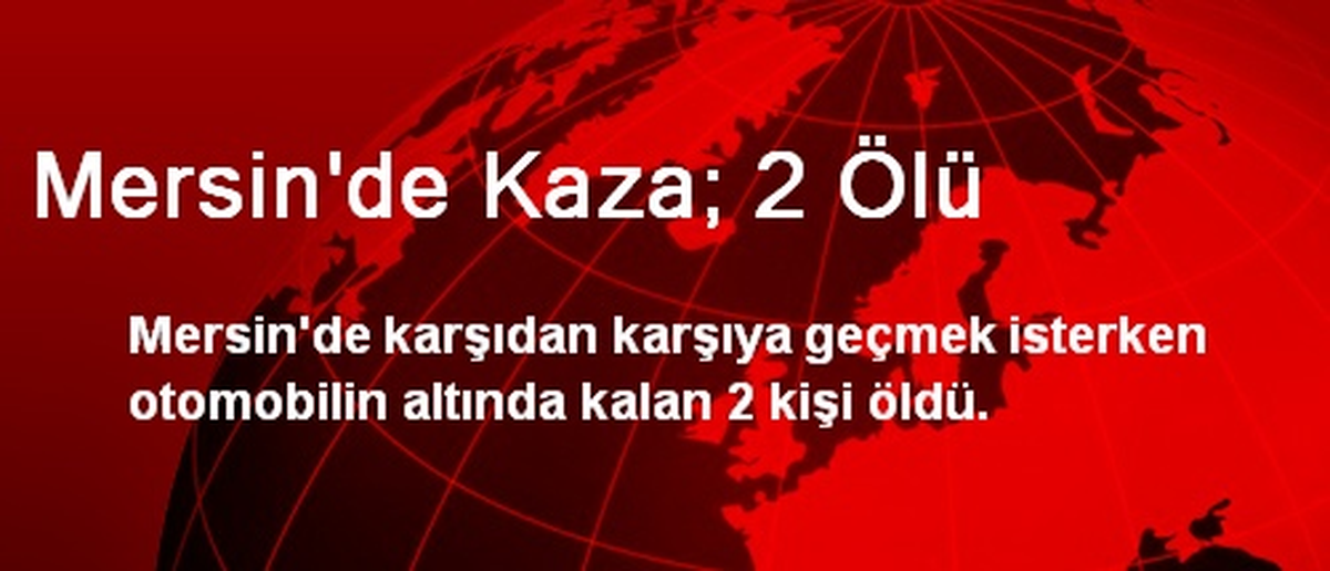 Mersin\'de Kaza; 2 Ölü