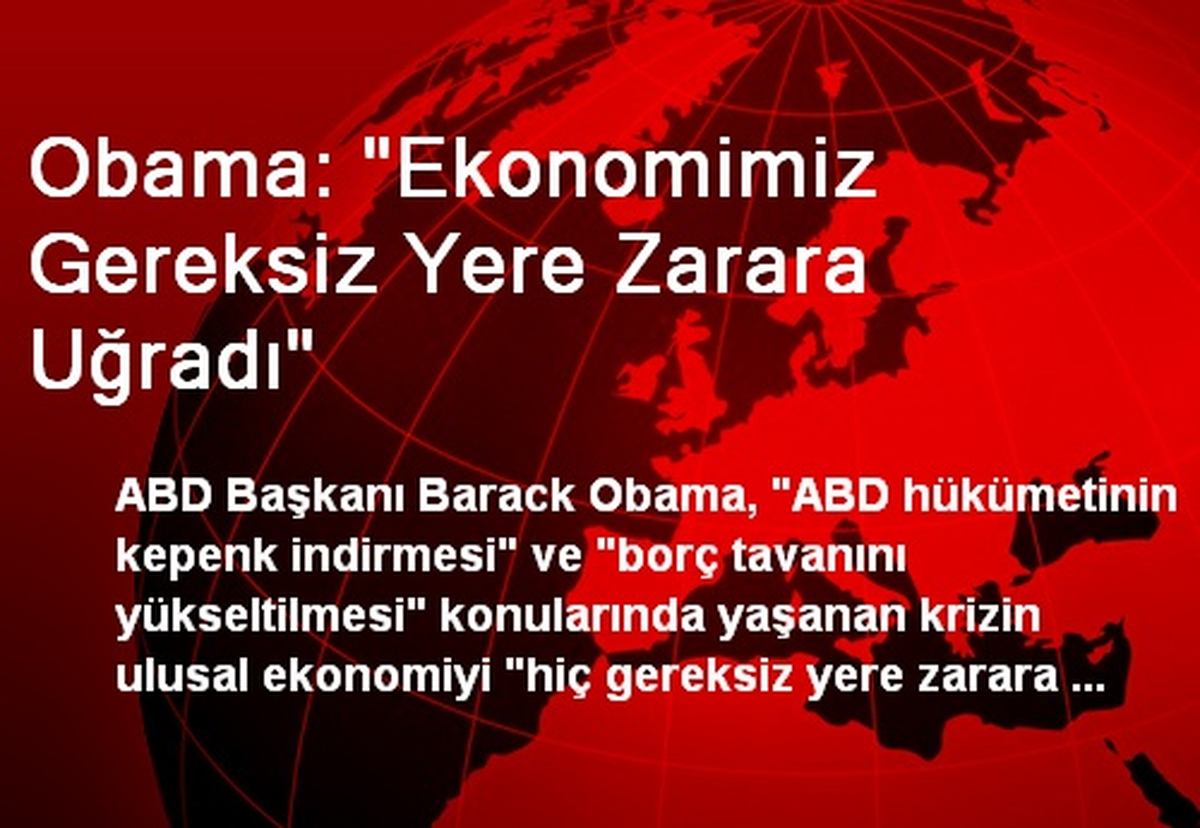 Obama: "Ekonomimiz Gereksiz Yere Zarara Uğradı"