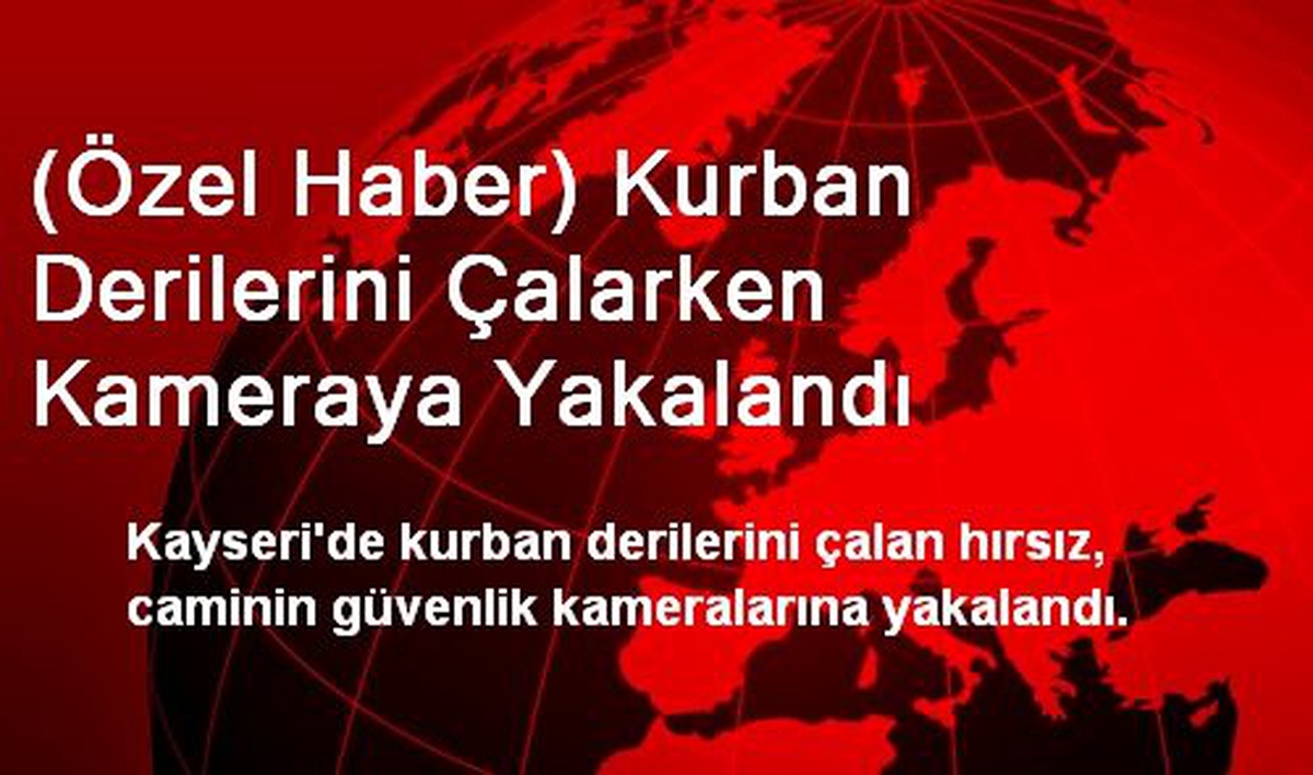 Kurban Derilerini Çalarken Kameraya Yakalandı