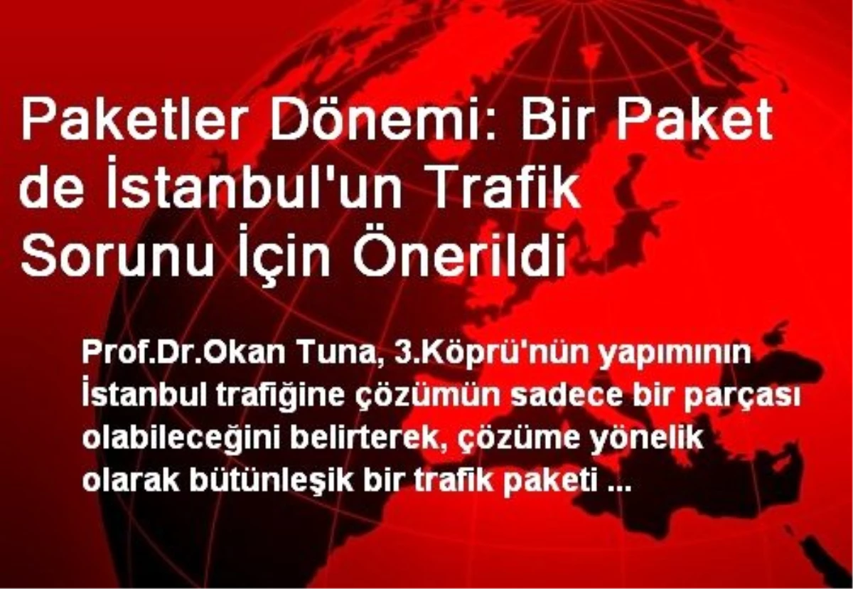 Paketler Dönemi: Bir Paket de İstanbul\'un Trafik Sorunu İçin Önerildi