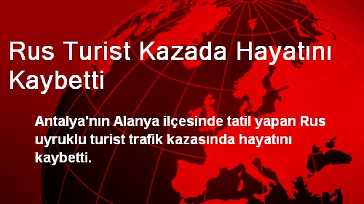 Rus Turist Kazada Hayatını Kaybetti