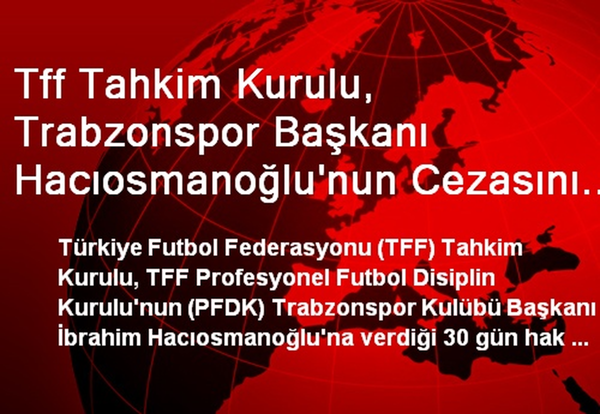 Tff Tahkim Kurulu, Trabzonspor Başkanı Hacıosmanoğlu\'nun Cezasını İndirdi