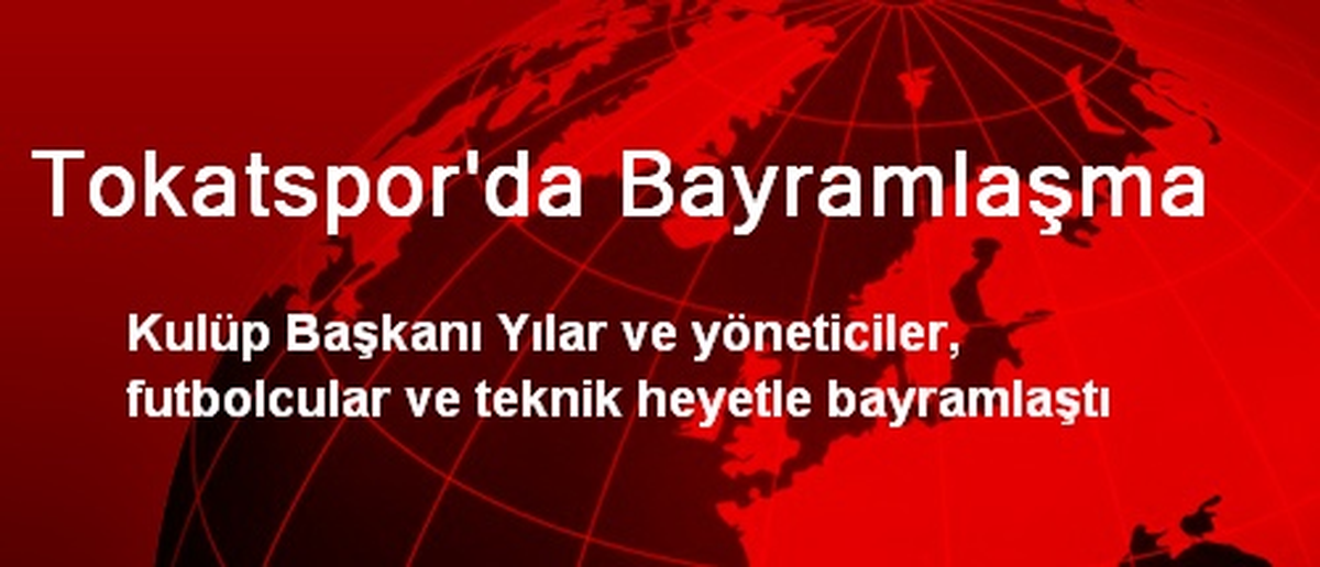 Tokatspor\'da Bayramlaşma