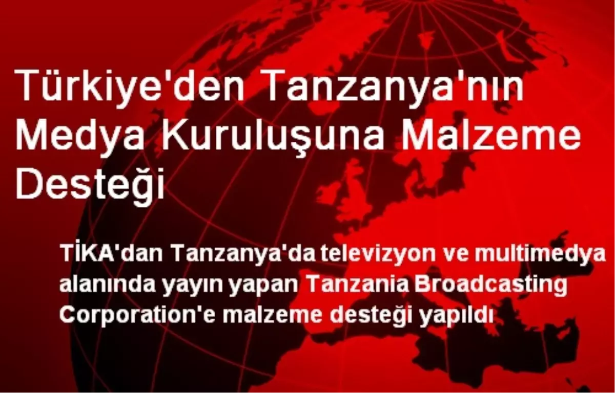 Türkiye\'den Tanzanya\'nın Medya Kuruluşuna Malzeme Desteği
