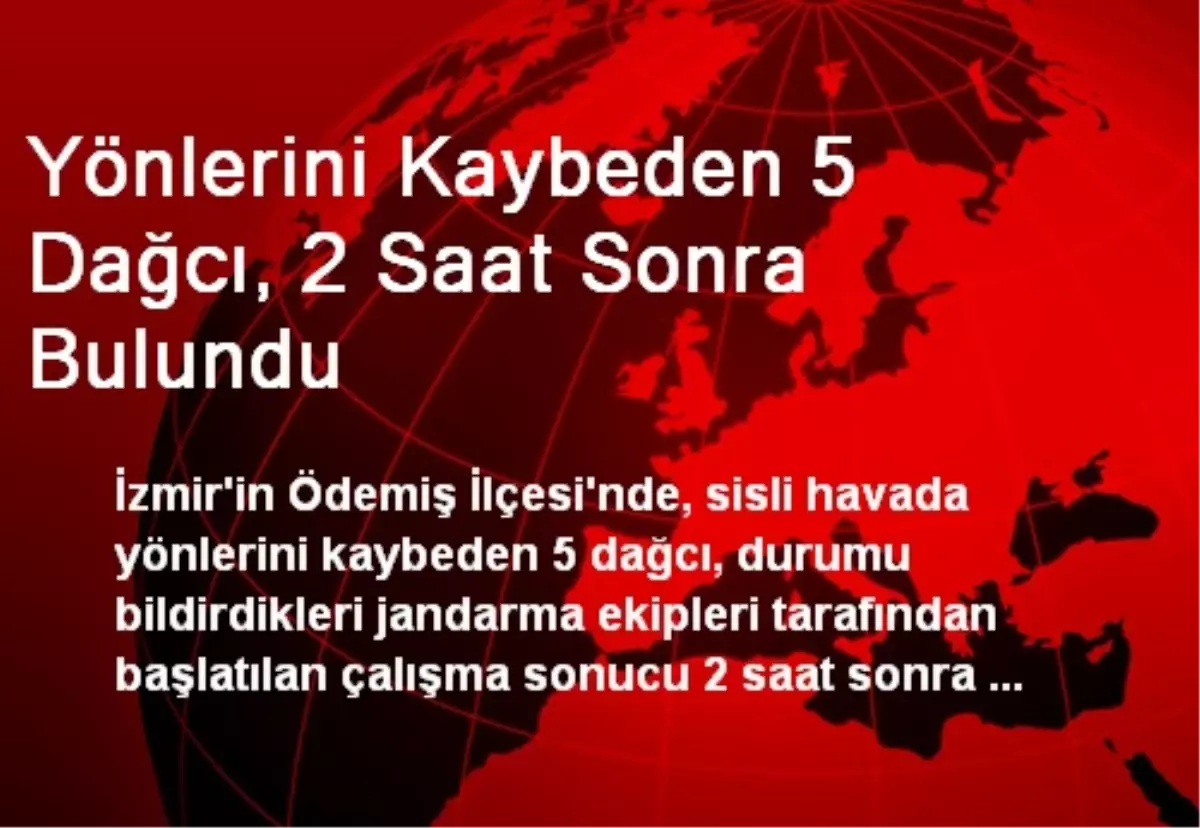 Yönlerini Kaybeden 5 Dağcı, 2 Saat Sonra Bulundu