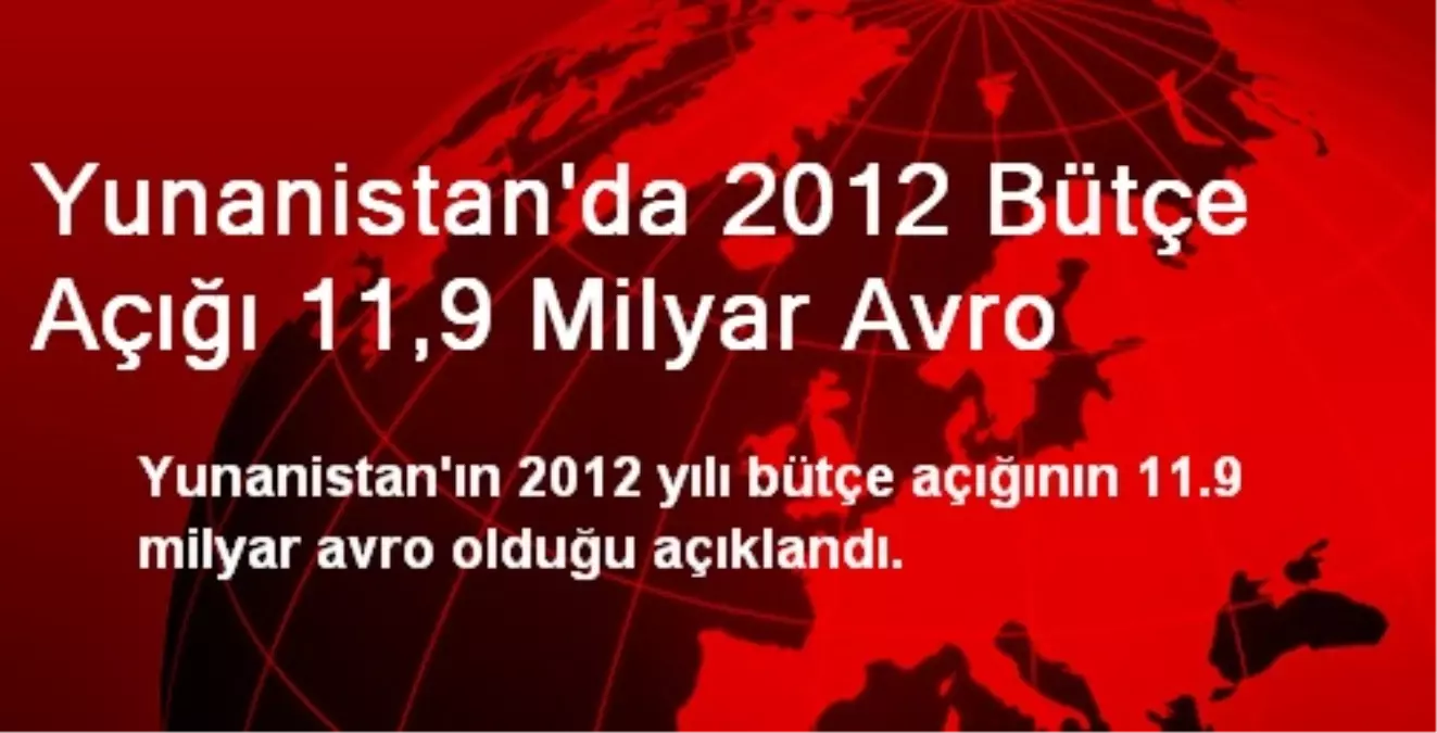 Yunanistan\'da 2012 Bütçe Açığı 11,9 Milyar Avro