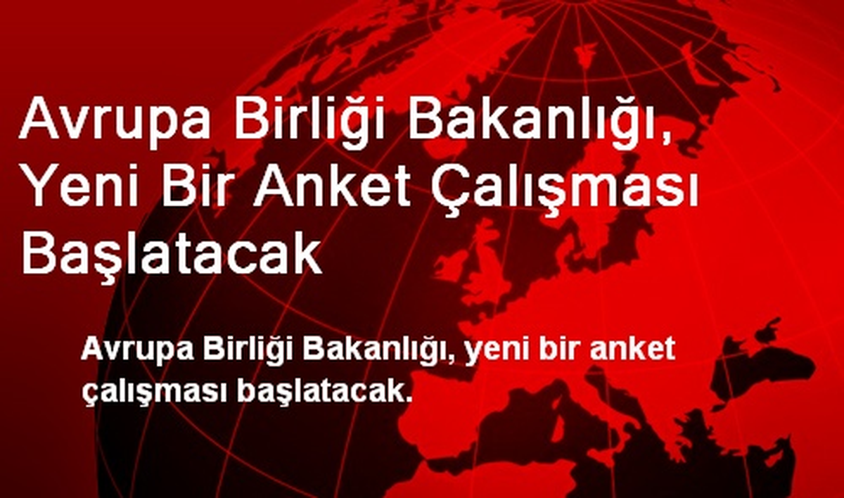 Avrupa Birliği Bakanlığı, Yeni Bir Anket Çalışması Başlatacak