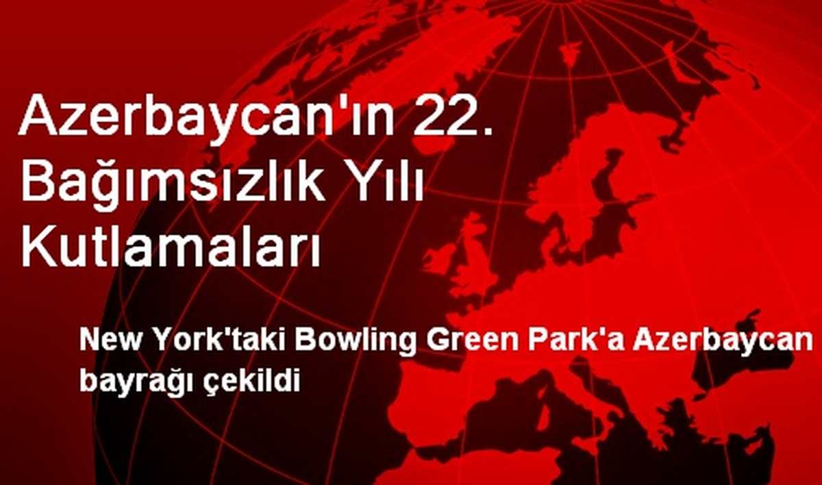 Azerbaycan\'ın 22. Bağımsızlık Yılı Kutlamaları