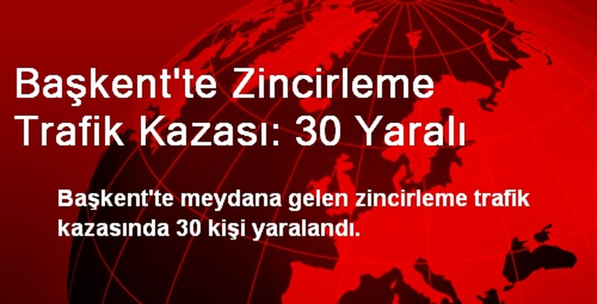 Başkent\'te Zincirleme Trafik Kazası: 30 Yaralı