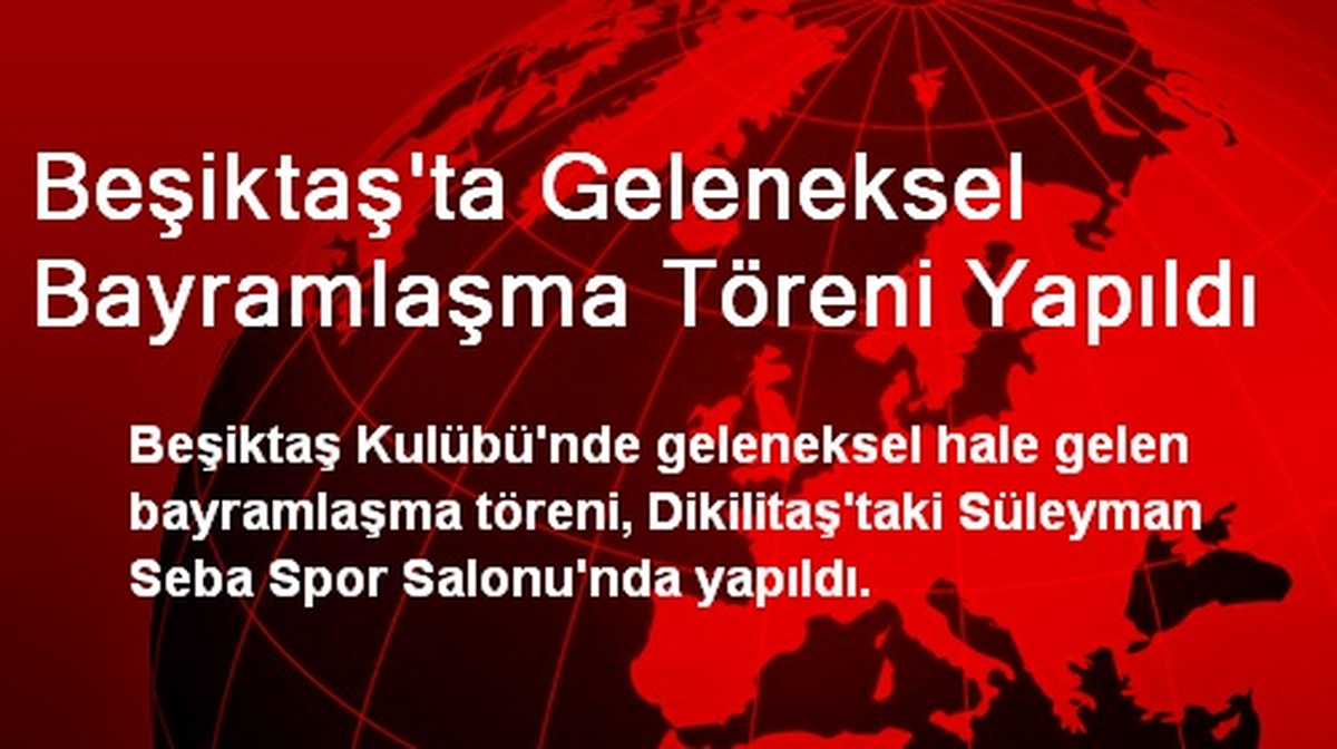 Beşiktaş\'ta Geleneksel Bayramlaşma Töreni Yapıldı