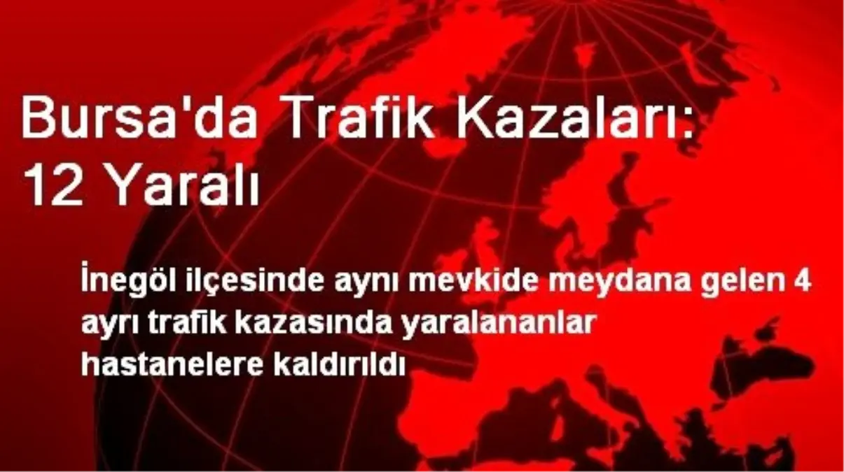 Bursa\'da Trafik Kazaları: 12 Yaralı