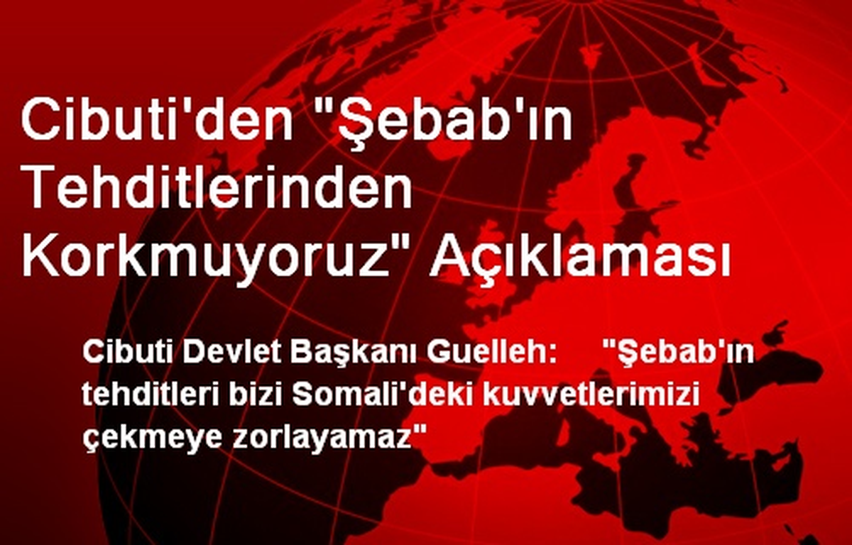 Cibuti\'den "Şebab\'ın Tehditlerinden Korkmuyoruz" Açıklaması