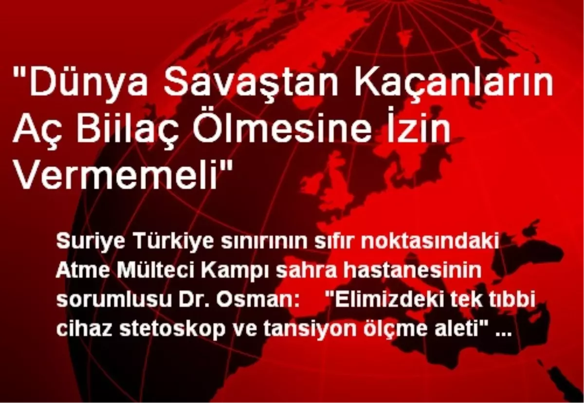 "Dünya Savaştan Kaçanların Aç Biilaç Ölmesine İzin Vermemeli"