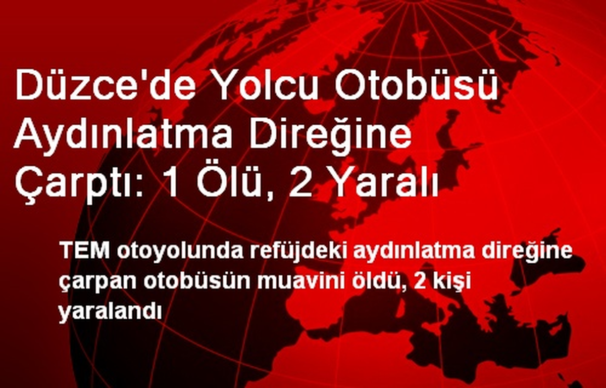 Düzce\'de Yolcu Otobüsü Aydınlatma Direğine Çarptı: 1 Ölü, 2 Yaralı