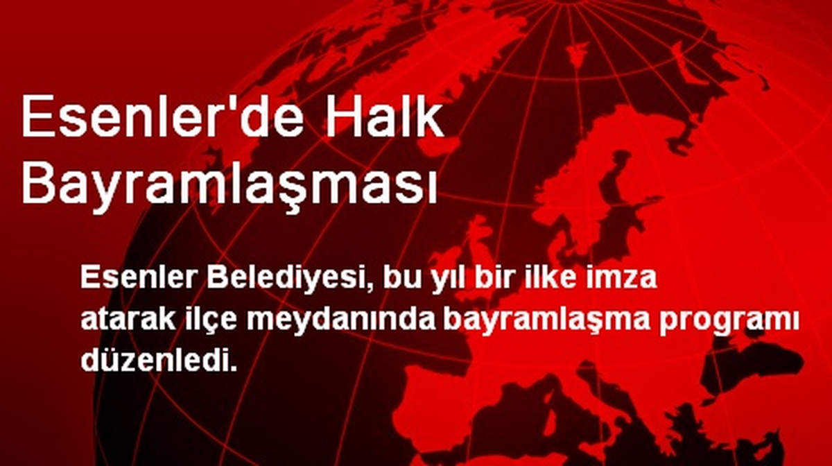 Esenler\'de Halk Bayramlaşması