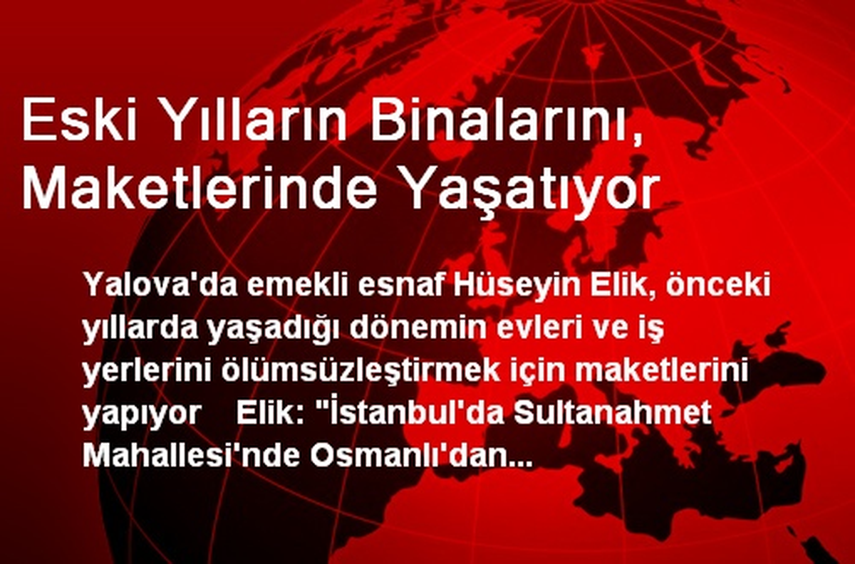 Eski Yılların Binalarını, Maketlerinde Yaşatıyor