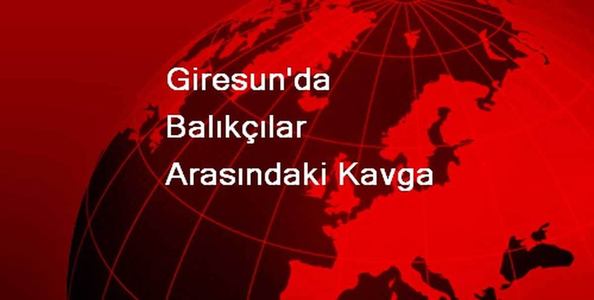 Giresun\'da Balıkçılar Arasındaki Kavga