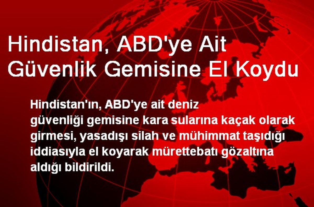 Hindistan, ABD\'ye Ait Güvenlik Gemisine El Koydu