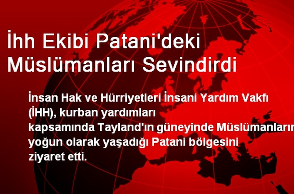 İhh Ekibi Patani\'deki Müslümanları Sevindirdi